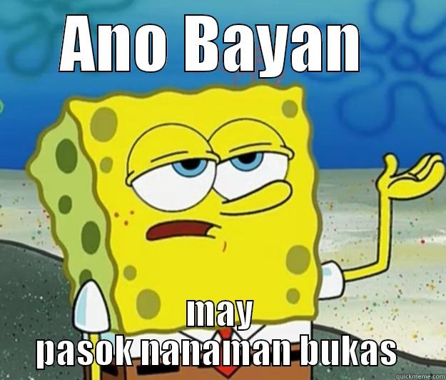 ANO BAYAN  MAY PASOK NANAMAN BUKAS  Tough Spongebob