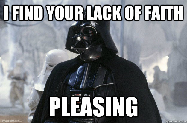 I find your lack of faith Pleasing - I find your lack of faith Pleasing  atheist Vader