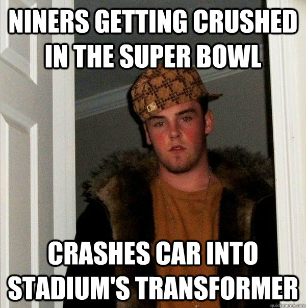 Niners getting crushed in the super bowl CRASHES CAR INTO STADIUM'S TRANSFORMER - Niners getting crushed in the super bowl CRASHES CAR INTO STADIUM'S TRANSFORMER  Scumbag Steve