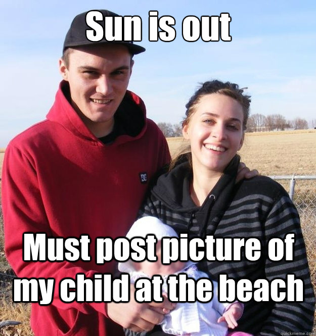 Sun is out Must post picture of my child at the beach  Overly Proud Teen Parents