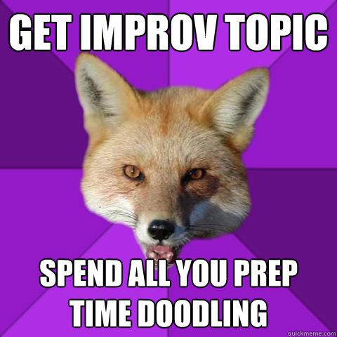 Get Improv topic  SPEND ALL YOU PREP TIME DOODLING  Forensics Fox