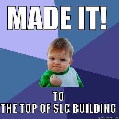 MADE IT! TO THE TOP OF SLC BUILDING Success Kid