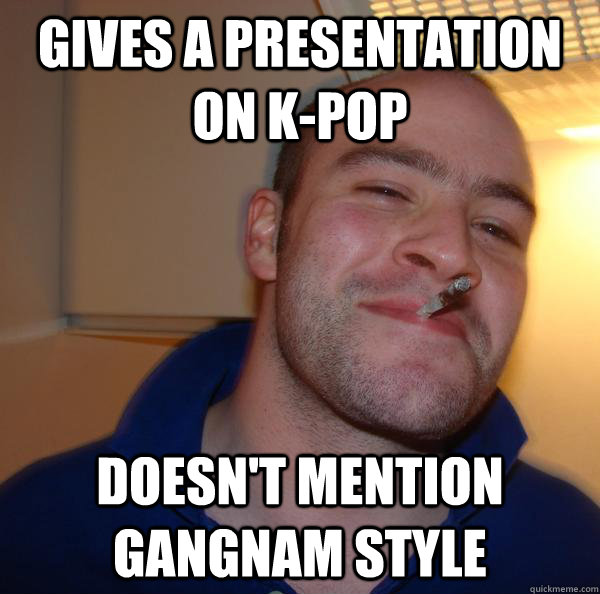 Gives a presentation on K-Pop doesn't mention gangnam style - Gives a presentation on K-Pop doesn't mention gangnam style  Misc