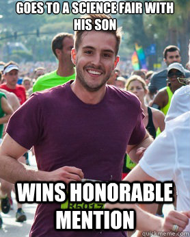 Goes to a science fair with his son wins honorable mention  Ridiculously photogenic guy