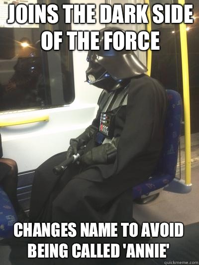Joins the dark side of the force Changes name to avoid being called 'Annie'   Sad Vader