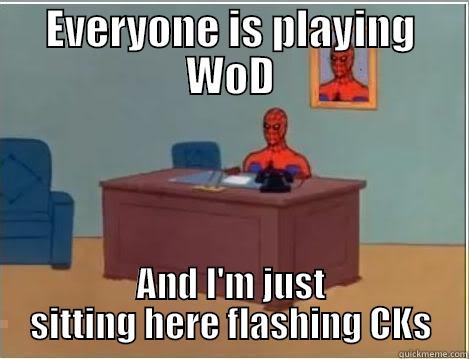 WoD work blues - EVERYONE IS PLAYING WOD AND I'M JUST SITTING HERE FLASHING CKS Spiderman Desk