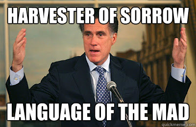 harvester of sorrow language of the mad  Angry Mitt Romney