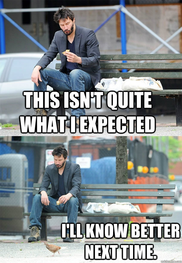 this isn't quite what i expected i'll know better next time.  Sad Keanu