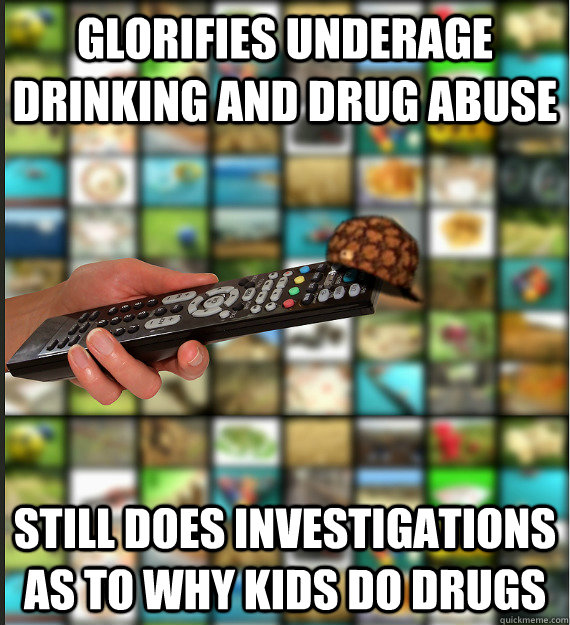 glorifies underage drinking and drug abuse still does investigations as to why kids do drugs  Scumbag Media