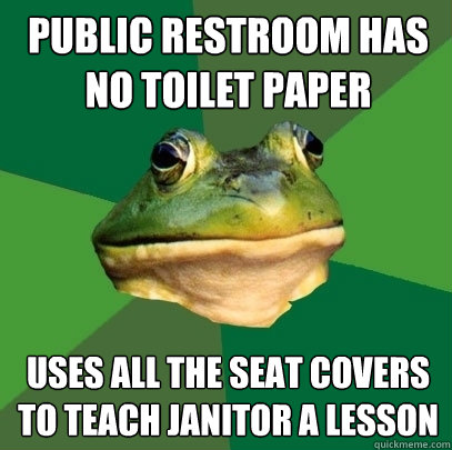 Public restroom has no toilet paper uses all the seat covers to teach janitor a lesson  Foul Bachelor Frog