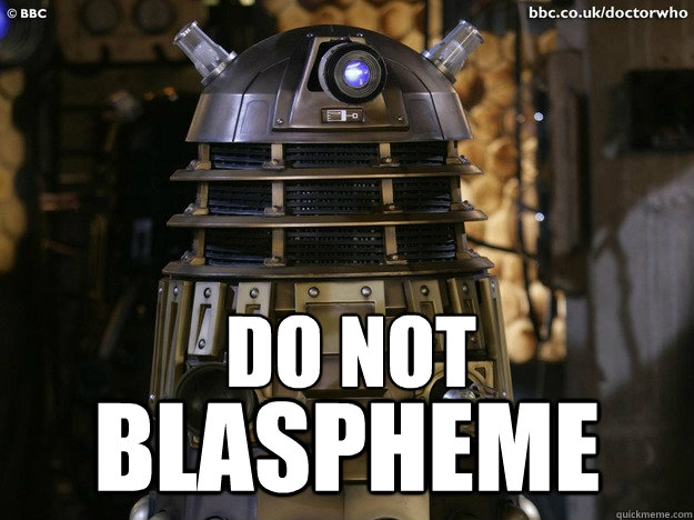DO NOT Blaspheme - DO NOT Blaspheme  Angered Dalek