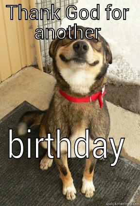 THANK GOD FOR ANOTHER BIRTHDAY Good Dog Greg