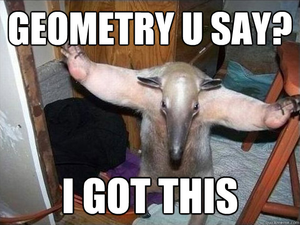 Geometry u say? i got this  I got this