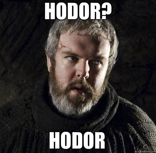 Hodor? Hodor  Hodor