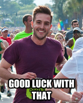  Good luck with that  Ridiculously photogenic guy