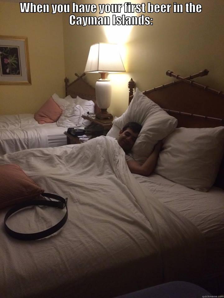 WHEN YOU HAVE YOUR FIRST BEER IN THE CAYMAN ISLANDS:  Misc