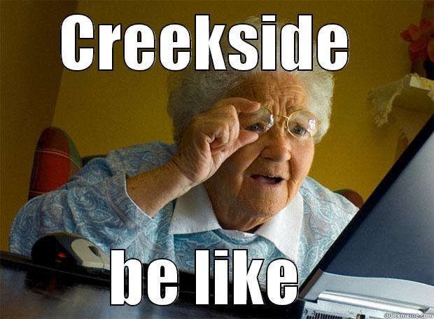 CREEKSIDE  BE LIKE  Grandma finds the Internet