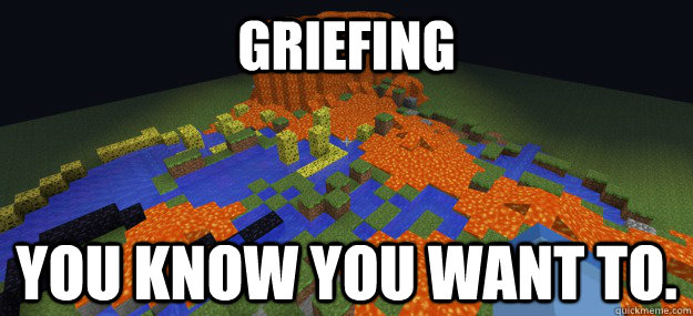 GRIEFING You know you want to. - GRIEFING You know you want to.  Misc