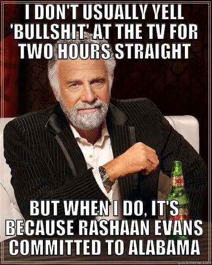 rashaan evans - I DON'T USUALLY YELL 'BULLSHIT' AT THE TV FOR TWO HOURS STRAIGHT BUT WHEN I DO, IT'S BECAUSE RASHAAN EVANS COMMITTED TO ALABAMA The Most Interesting Man In The World
