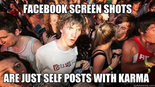 facebook screen shots are just self posts with karma  Sudden Clarity Clarence