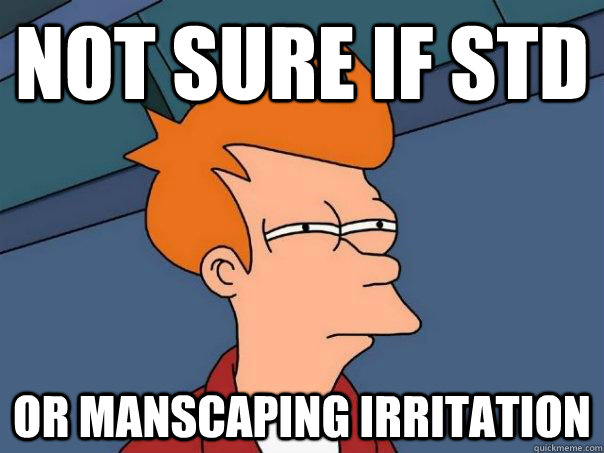 Not sure if STD OR MANSCAPING IRRITATION  Futurama Fry