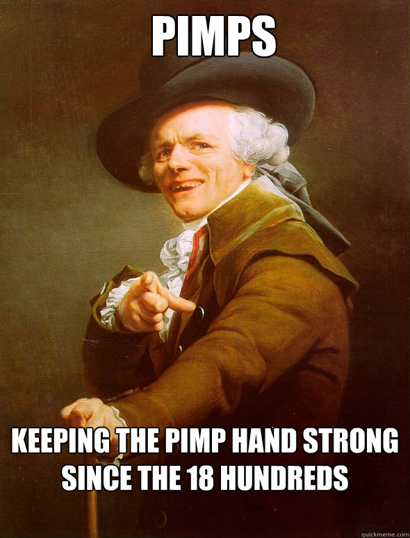   Pimps  Keeping the pimp hand strong since the 18 hundreds -   Pimps  Keeping the pimp hand strong since the 18 hundreds  Joseph Ducreux