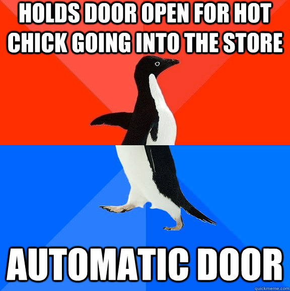 Holds door open for hot chick going into the store Automatic door  Socially Awesome Awkward Penguin