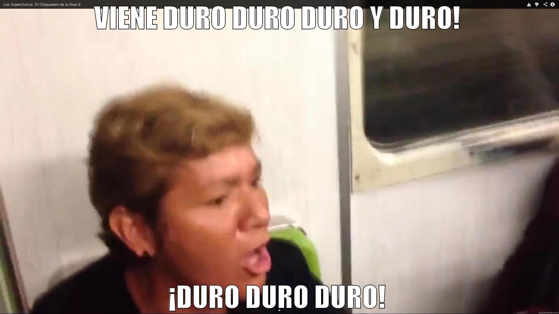 VIENE DURO DURO DURO Y DURO! ¡DURO DURO DURO! Misc