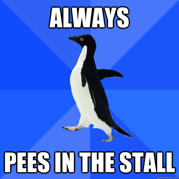 Always Pees in the stall  Socially Awkward Penguin