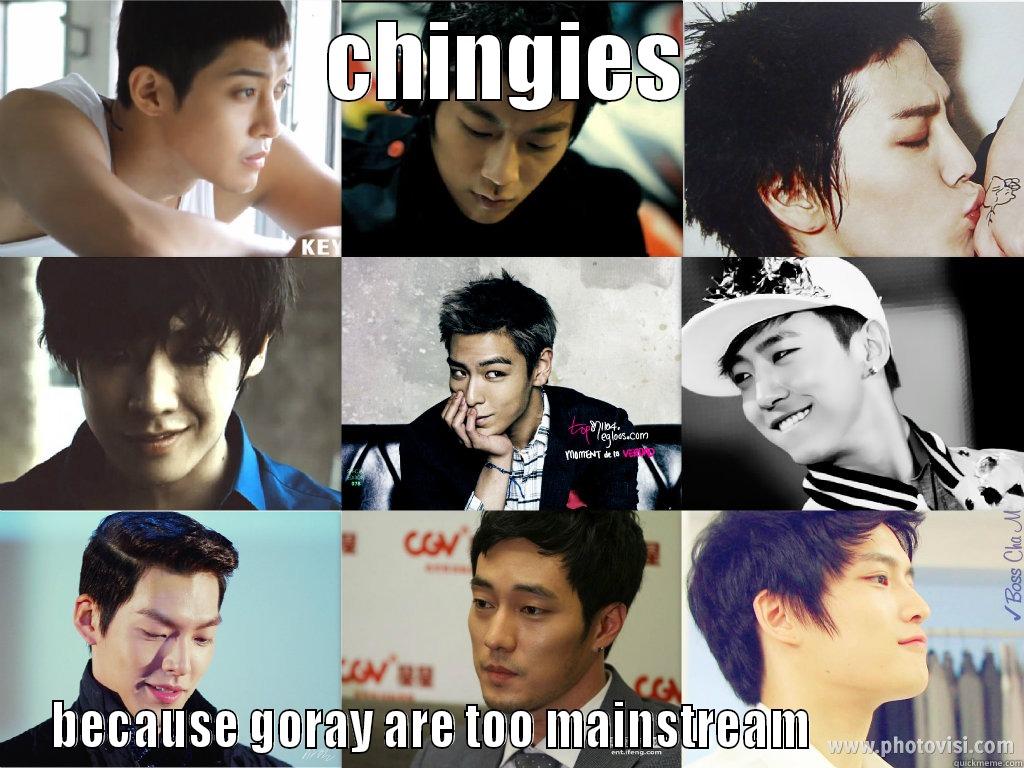 CHINGIES BECAUSE GORAY ARE TOO MAINSTREAM                  Misc