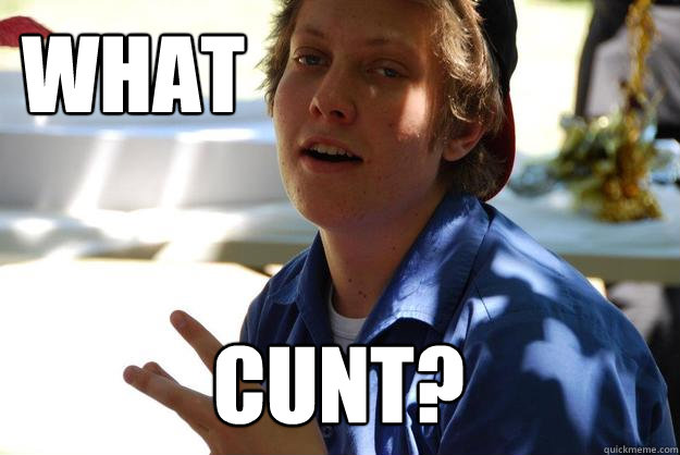 What Cunt?  