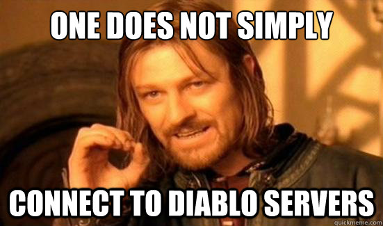 One Does Not Simply connect to diablo servers  Boromir