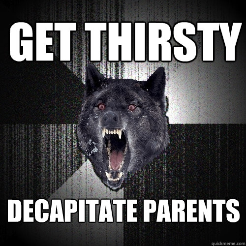 GET THIRSTY DECAPITATE PARENTS  Insanity Wolf