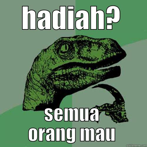 HADIAH? SEMUA ORANG MAU Philosoraptor