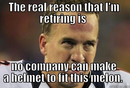 THE REAL REASON THAT I'M RETIRING IS  NO COMPANY CAN MAKE A HELMET TO FIT THIS MELON.  Misc