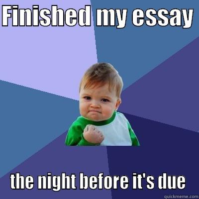 FINISHED MY ESSAY  THE NIGHT BEFORE IT'S DUE Success Kid