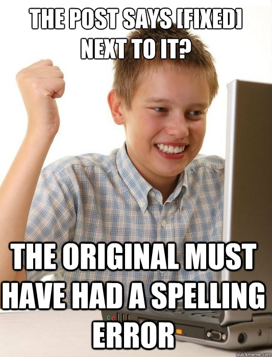 The post says [Fixed] next to it? The original must have had a spelling error  First Day on the Internet Kid