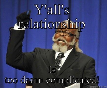 Y'ALL'S RELATIONSHIP IS TOO DAMN COMPLICATED! Too Damn High