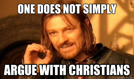 One Does Not Simply Argue with christians  Boromir