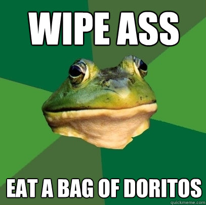 wipe ass eat a bag of doritos  Foul Bachelor Frog