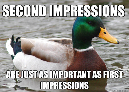 Second Impressions are just as important as first impressions  Actual Advice Mallard