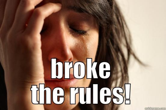  BROKE THE RULES! First World Problems