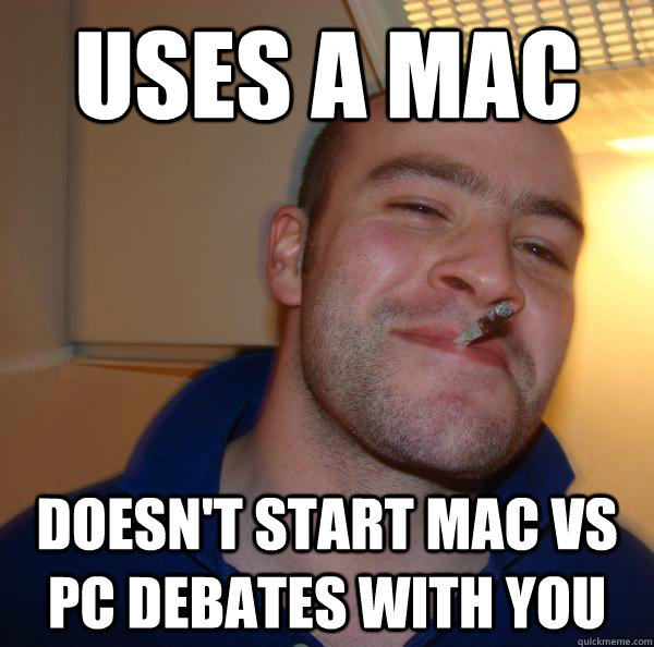 Uses a mac doesn't start mac vs pc debates with you - Uses a mac doesn't start mac vs pc debates with you  Misc