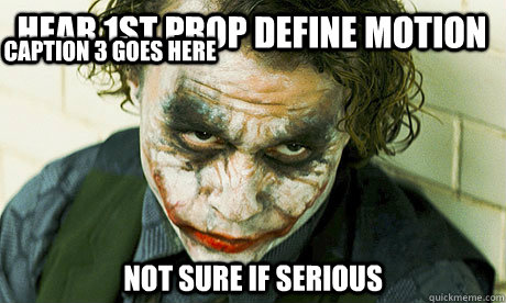 hear 1st prop define motion not sure if serious Caption 3 goes here  Untrustworthy joker