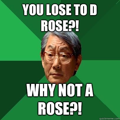 YOU LOSE TO D ROSE?! WHY NOT A ROSE?!  High Expectations Asian Father