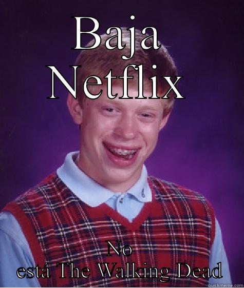 BAJA NETFLIX NO ESTÁ THE WALKING DEAD Bad Luck Brian