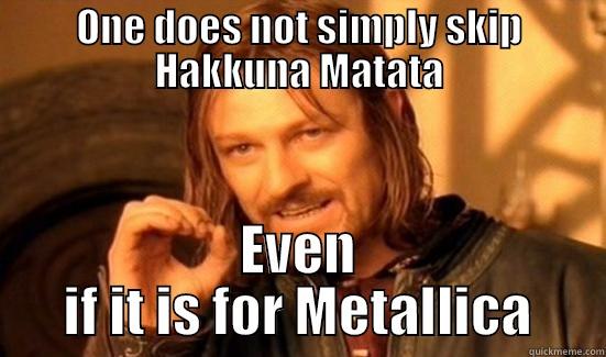 ONE DOES NOT SIMPLY SKIP HAKKUNA MATATA EVEN IF IT IS FOR METALLICA Boromir