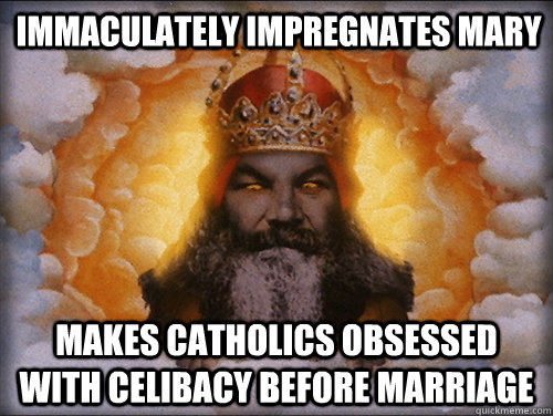 immaculately impregnates mary makes catholics obsessed with celibacy before marriage - immaculately impregnates mary makes catholics obsessed with celibacy before marriage  Misc