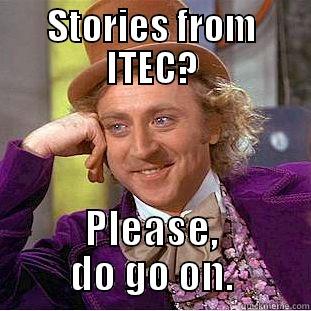 STORIES FROM ITEC? PLEASE, DO GO ON. Creepy Wonka
