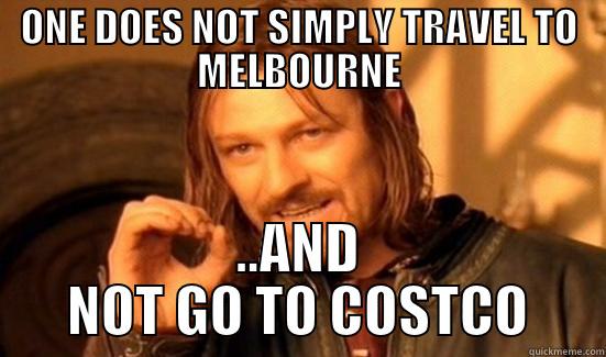 ONE DOES NOT SIMPLY TRAVEL TO MELBOURNE ..AND NOT GO TO COSTCO Boromir